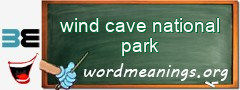 WordMeaning blackboard for wind cave national park